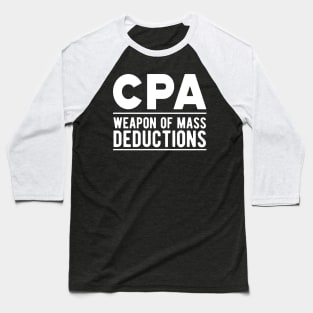 Accountant - CPA Weapons of mass deductions Baseball T-Shirt